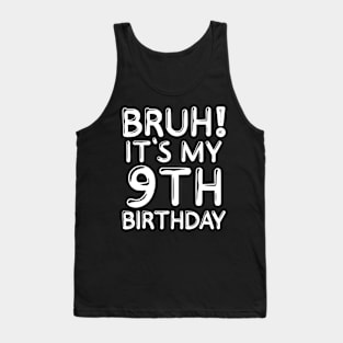 Bruh It's My 9th Birthday Shirt 9 Years Old Birthday Party Tank Top